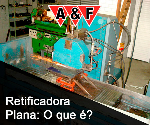 Retificadora Plana: O que é? - AEF Retífica